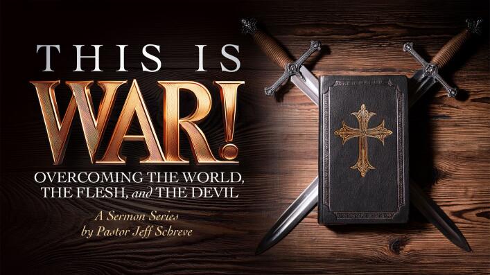 This is War!: Overcoming The World, The Flesh, and The Devil