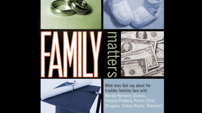 Family Matters: What Does God Say about the Troubles Families Face