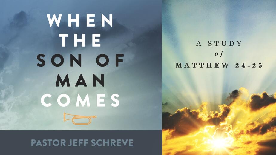 When the Son of Man Comes: A Study of Matthew 24-25