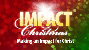 Impact Christmas:  Making an Impact for Christ - Series